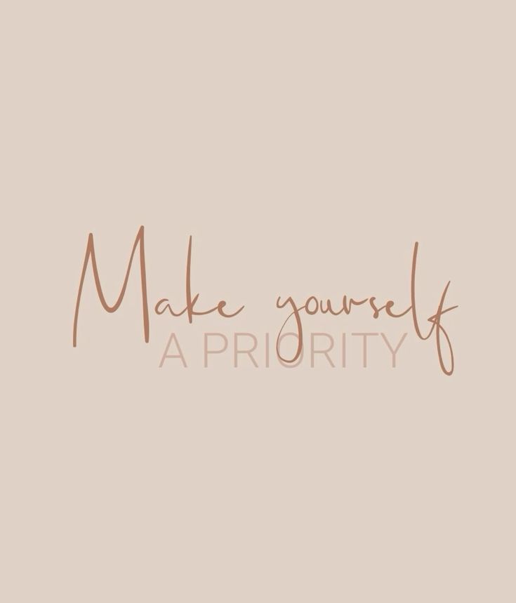 Make yourself a priority — prends soin de toi